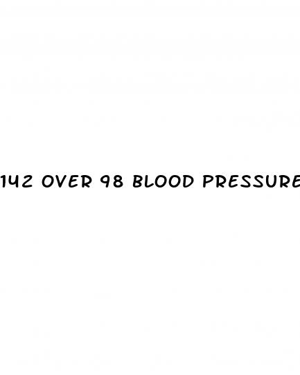 142 over 98 blood pressure