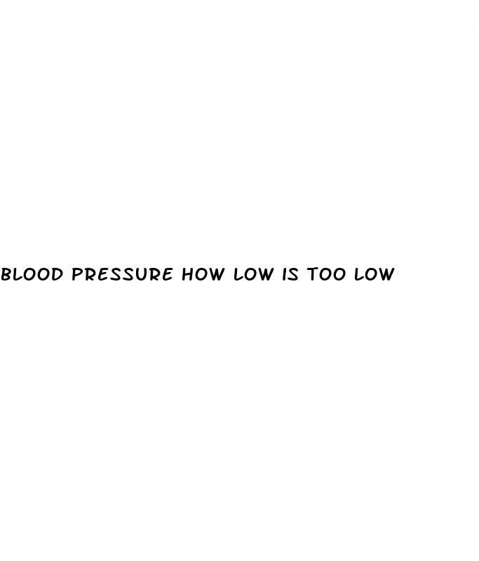 blood pressure how low is too low