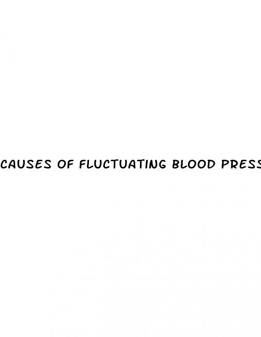 causes of fluctuating blood pressure