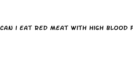 can i eat red meat with high blood pressure