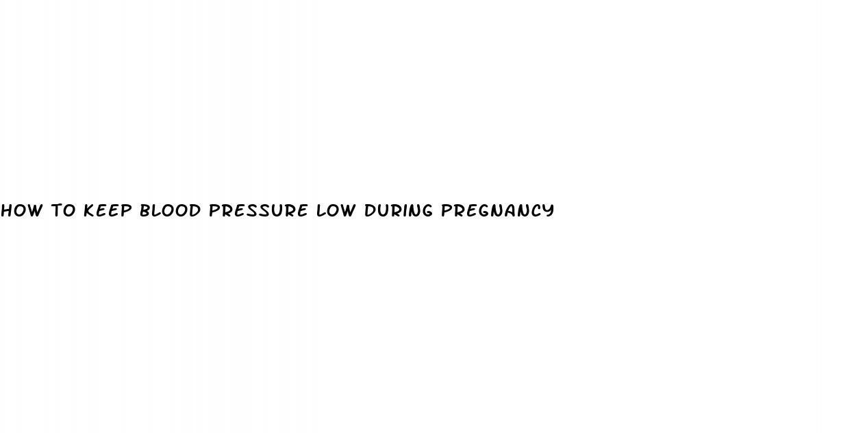 how to keep blood pressure low during pregnancy