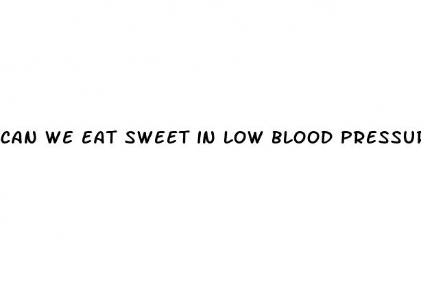 can we eat sweet in low blood pressure