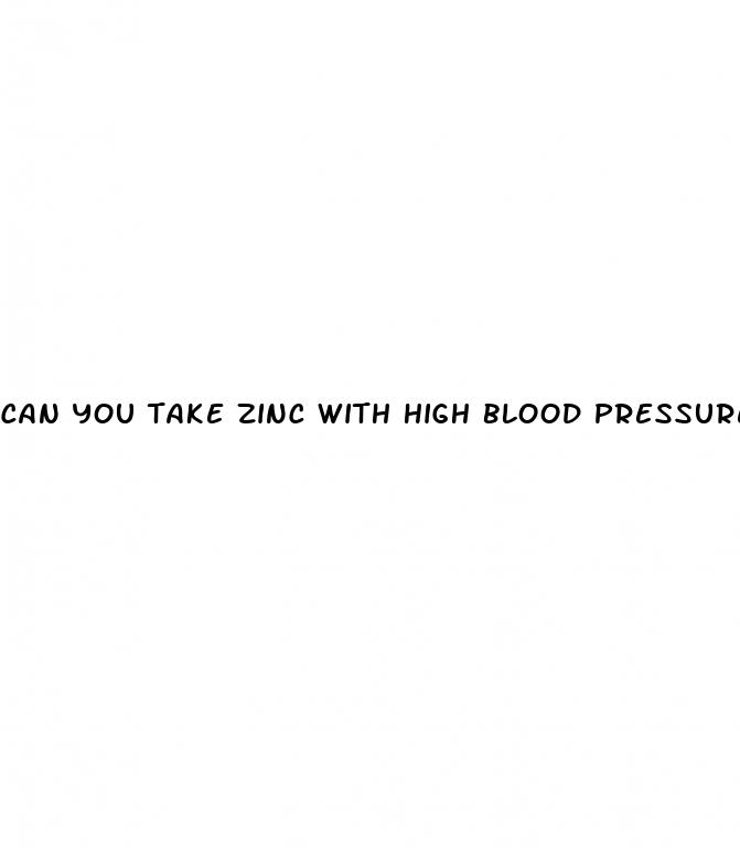 can you take zinc with high blood pressure medicine together