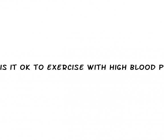 is it ok to exercise with high blood pressure