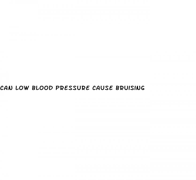 can low blood pressure cause bruising