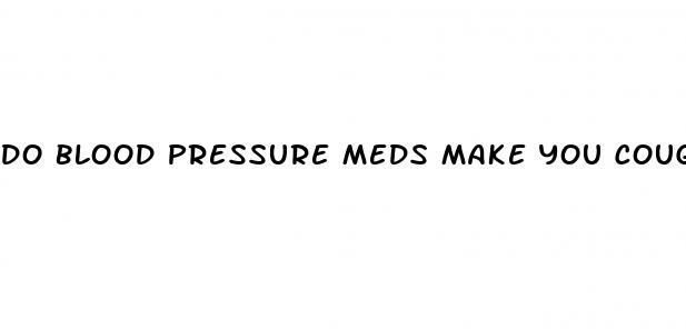 do blood pressure meds make you cough