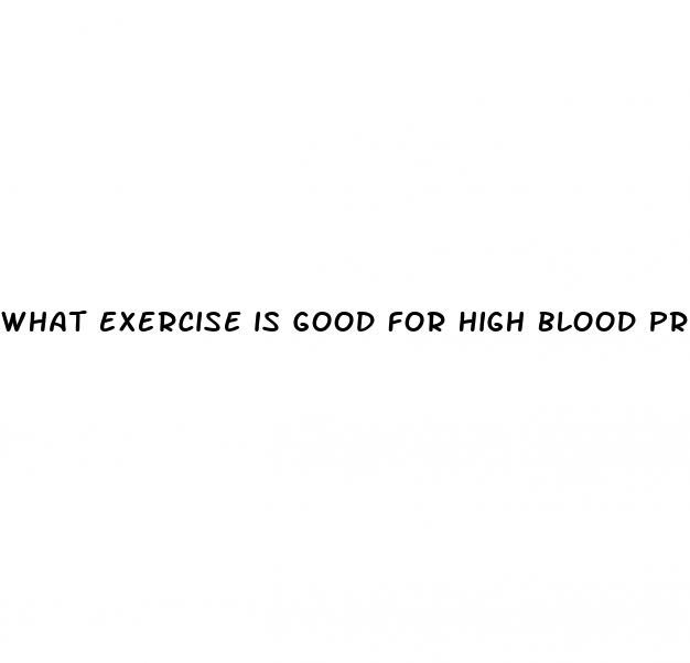 what exercise is good for high blood pressure