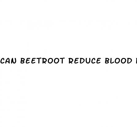 can beetroot reduce blood pressure