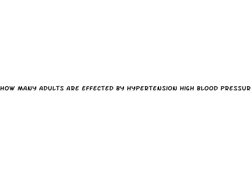 how many adults are effected by hypertension high blood pressure