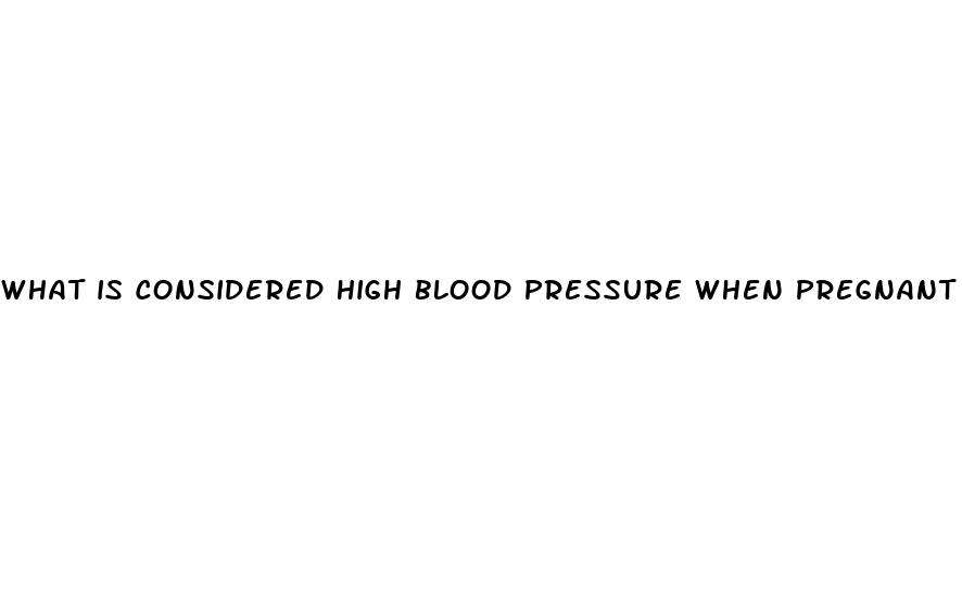 what is considered high blood pressure when pregnant