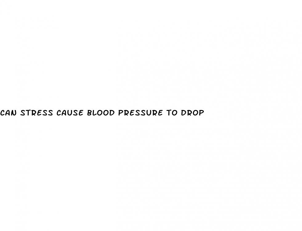 can stress cause blood pressure to drop