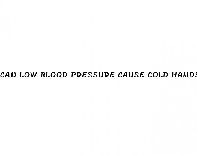 can low blood pressure cause cold hands