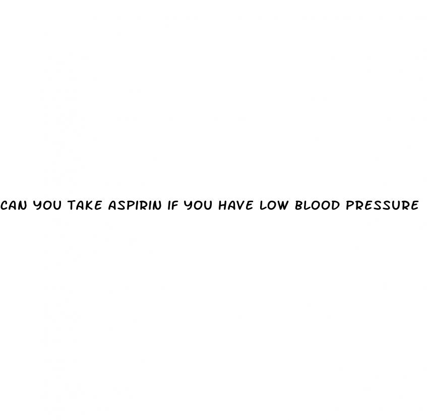 can you take aspirin if you have low blood pressure