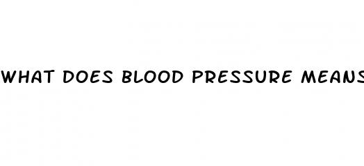 what does blood pressure means