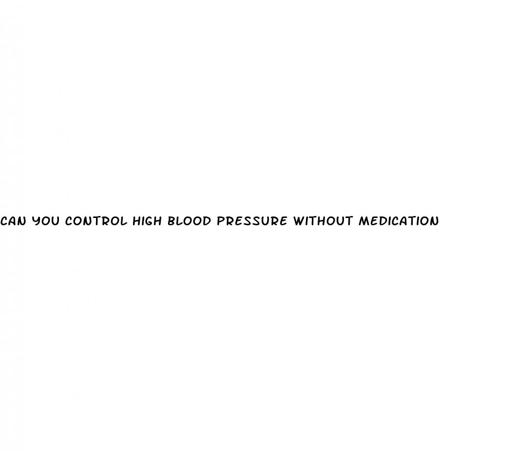 can you control high blood pressure without medication