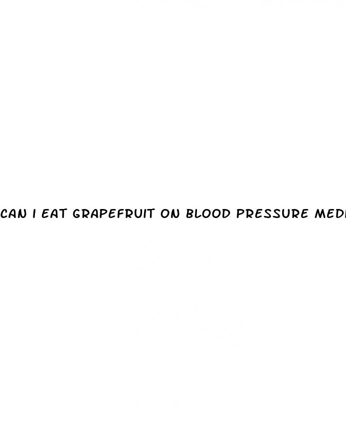 can i eat grapefruit on blood pressure medicine