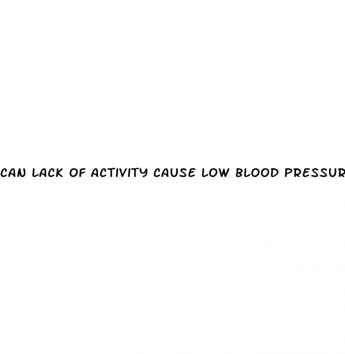 can lack of activity cause low blood pressure