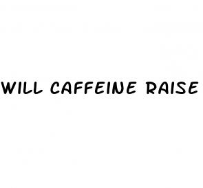 will caffeine raise blood pressure