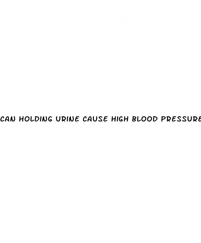 can holding urine cause high blood pressure