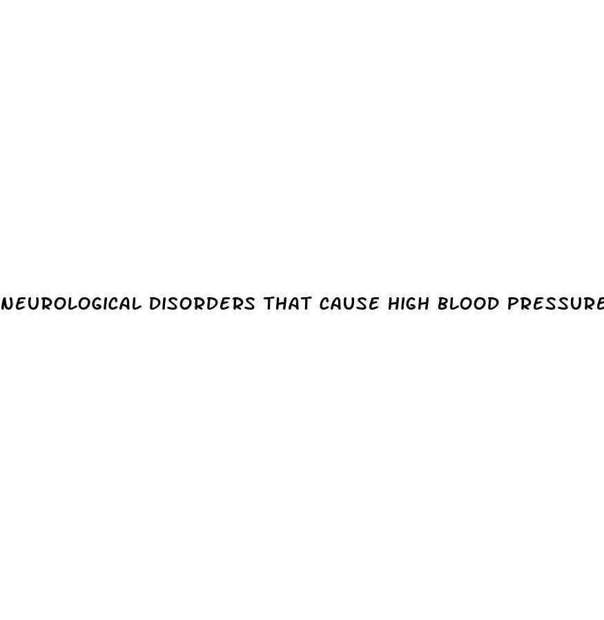 neurological disorders that cause high blood pressure