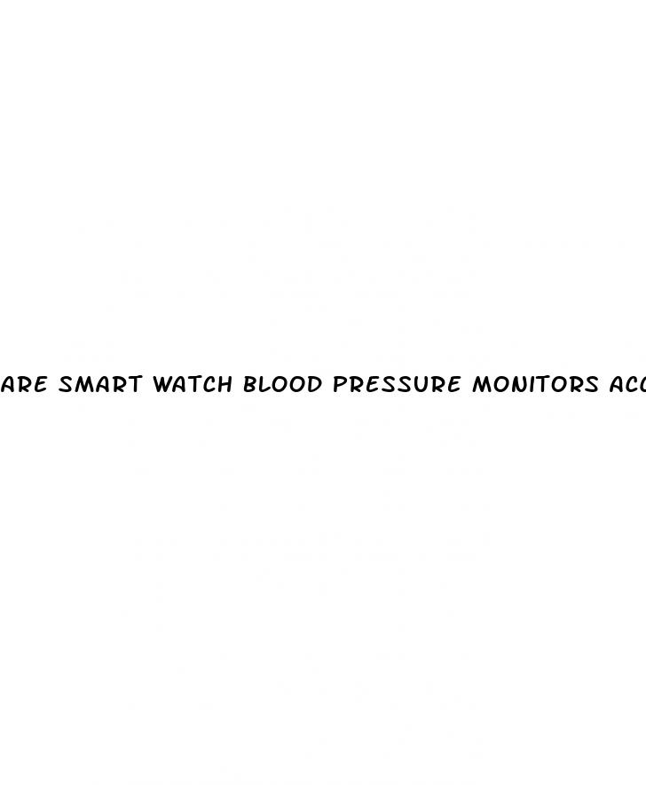are smart watch blood pressure monitors accurate