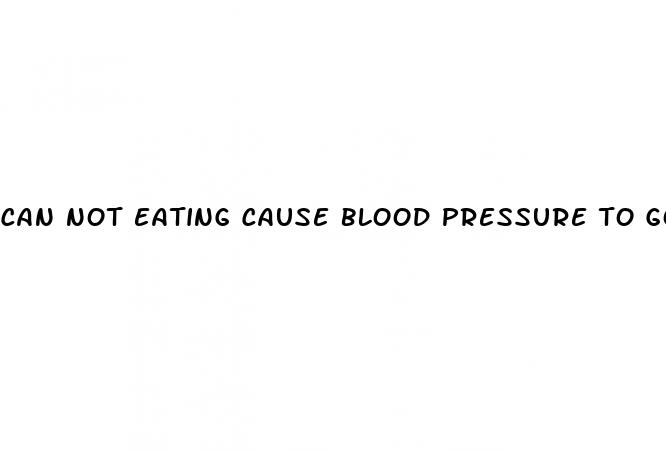 can not eating cause blood pressure to go up