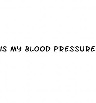 is my blood pressure too high