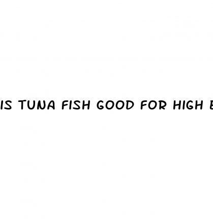 is tuna fish good for high blood pressure