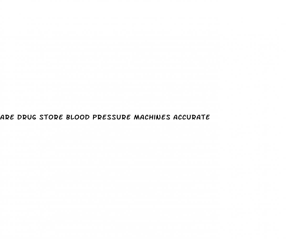 are drug store blood pressure machines accurate