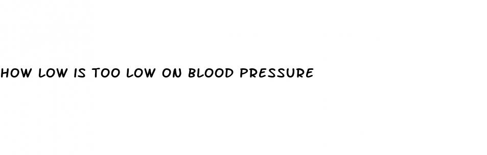 how low is too low on blood pressure
