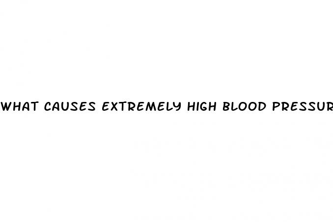 what causes extremely high blood pressure