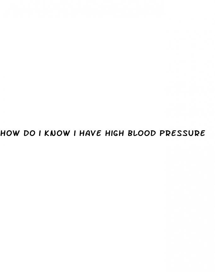 how do i know i have high blood pressure