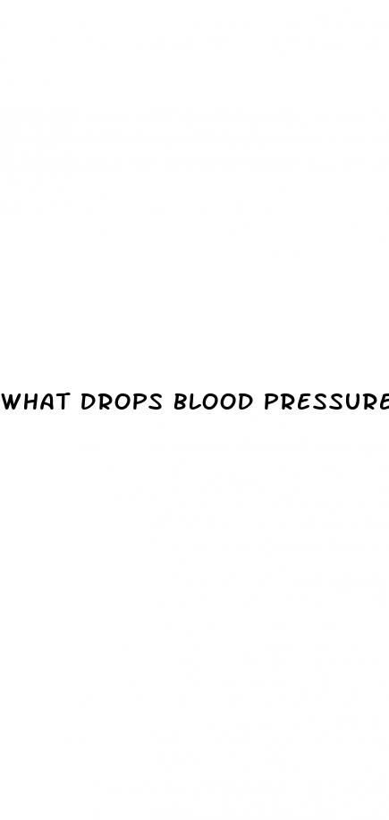 what drops blood pressure