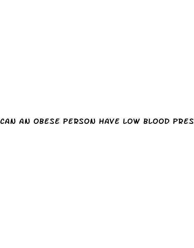 can an obese person have low blood pressure