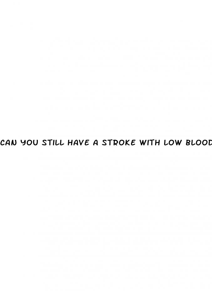 can you still have a stroke with low blood pressure