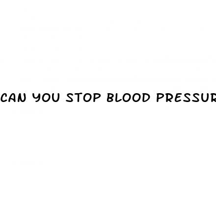can you stop blood pressure medicine
