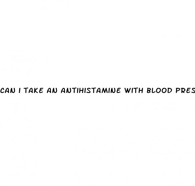 can i take an antihistamine with blood pressure medication
