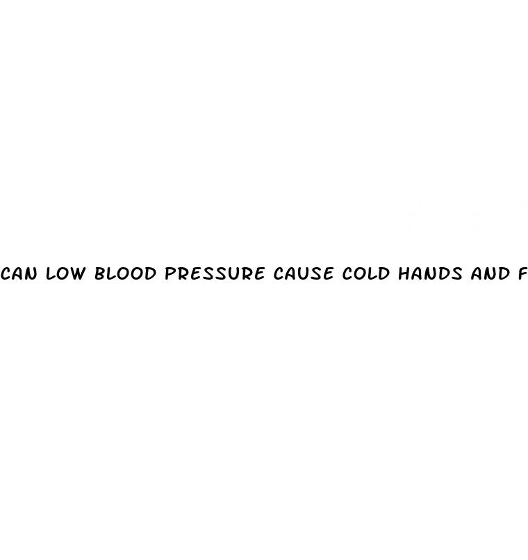 can low blood pressure cause cold hands and feet