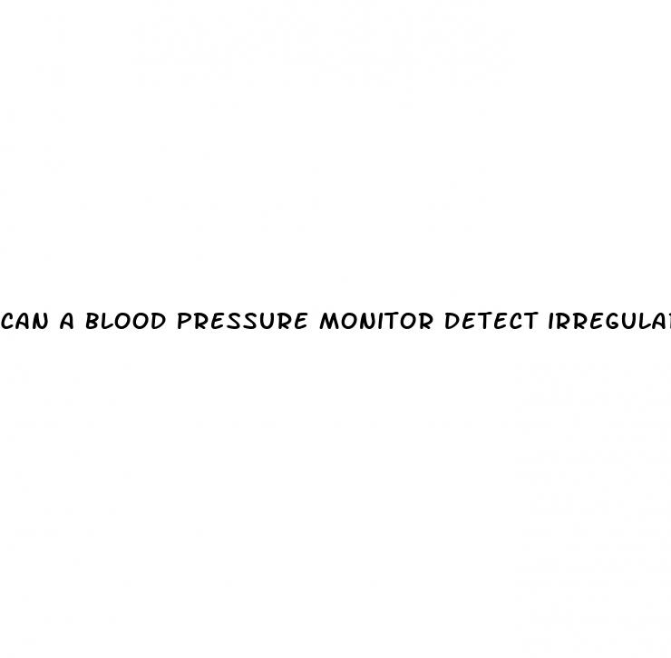 can a blood pressure monitor detect irregular heartbeat