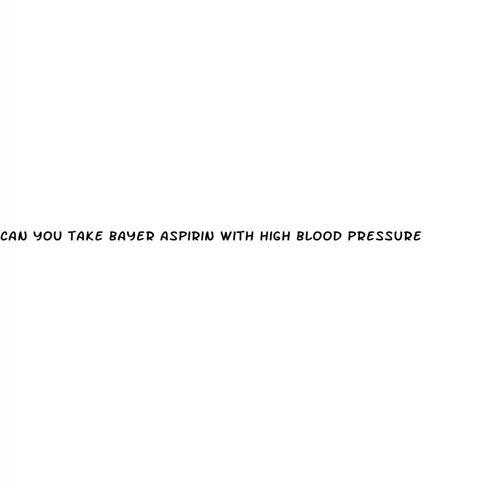 can you take bayer aspirin with high blood pressure
