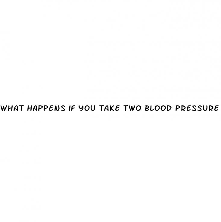 what happens if you take two blood pressure pills