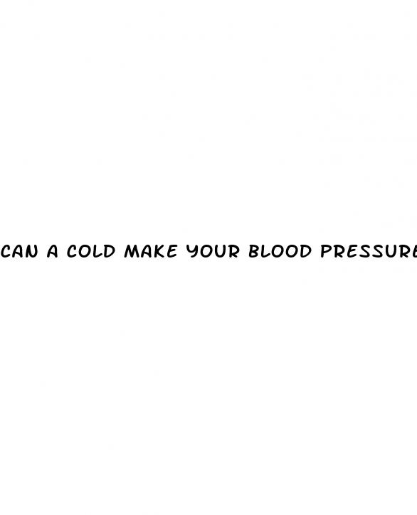 can a cold make your blood pressure rise