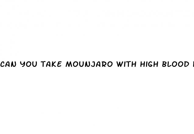 can you take mounjaro with high blood pressure