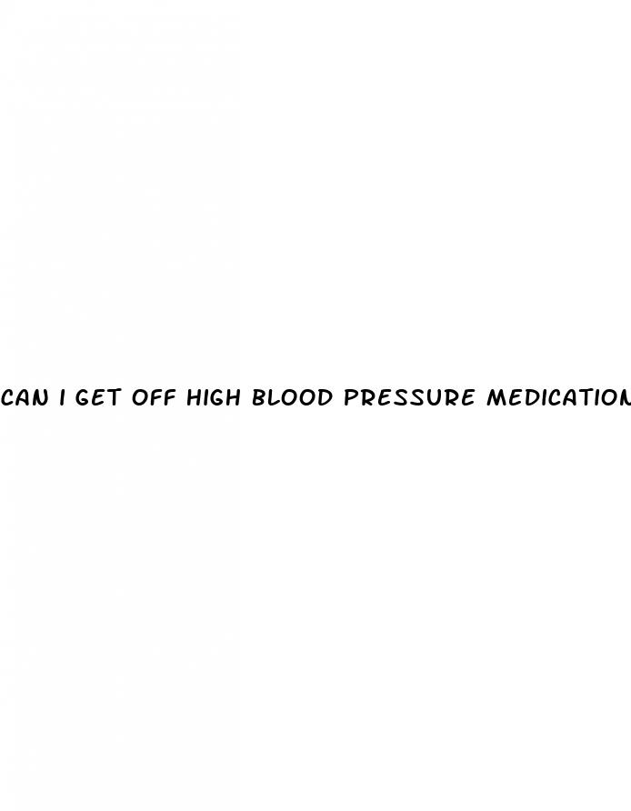 can i get off high blood pressure medication