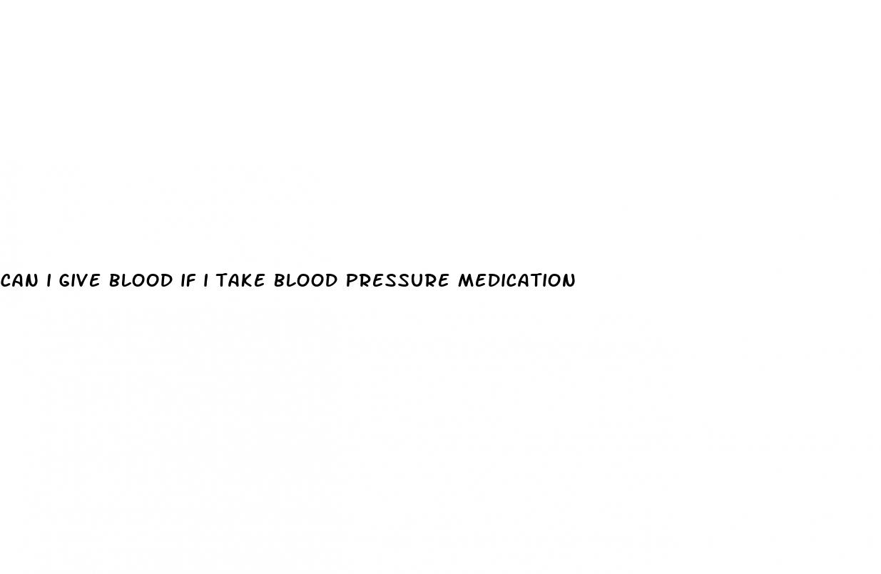 can i give blood if i take blood pressure medication