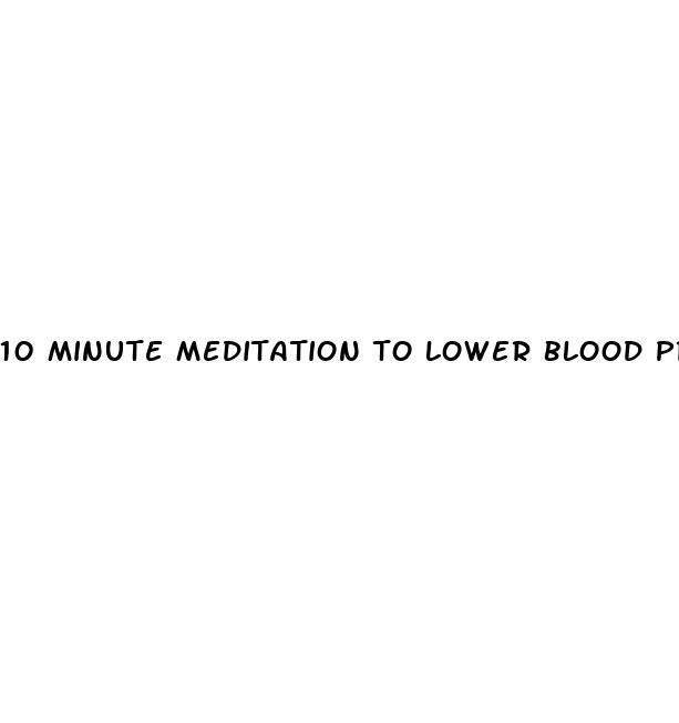 10 minute meditation to lower blood pressure