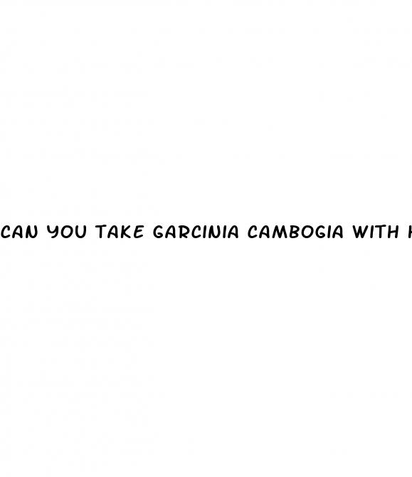 can you take garcinia cambogia with high blood pressure