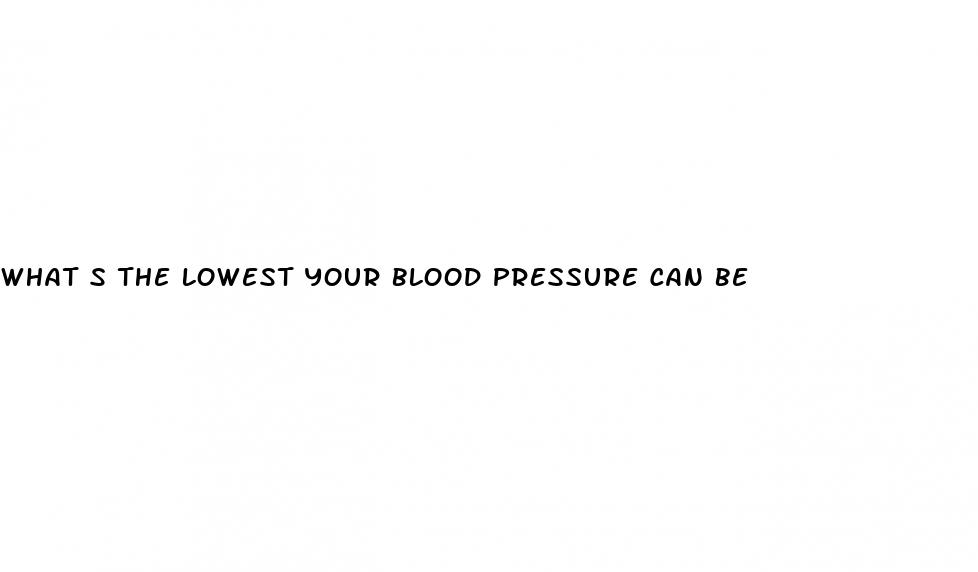 what s the lowest your blood pressure can be