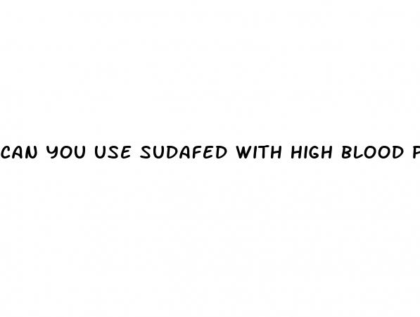 can you use sudafed with high blood pressure