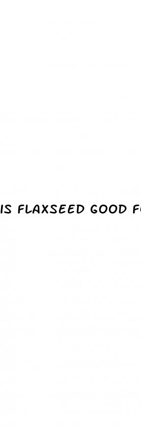 is flaxseed good for high blood pressure